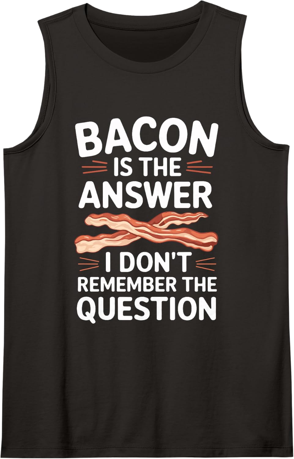 Bacon is The Answer I Don't Remember The Question Sleeveless Tank Top - Black