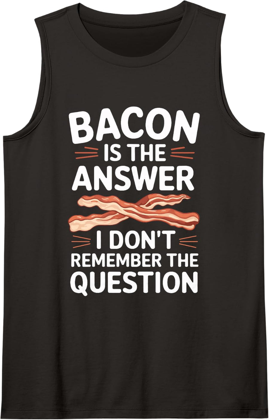 Bacon is The Answer I Don't Remember The Question Sleeveless Tank Top - Black