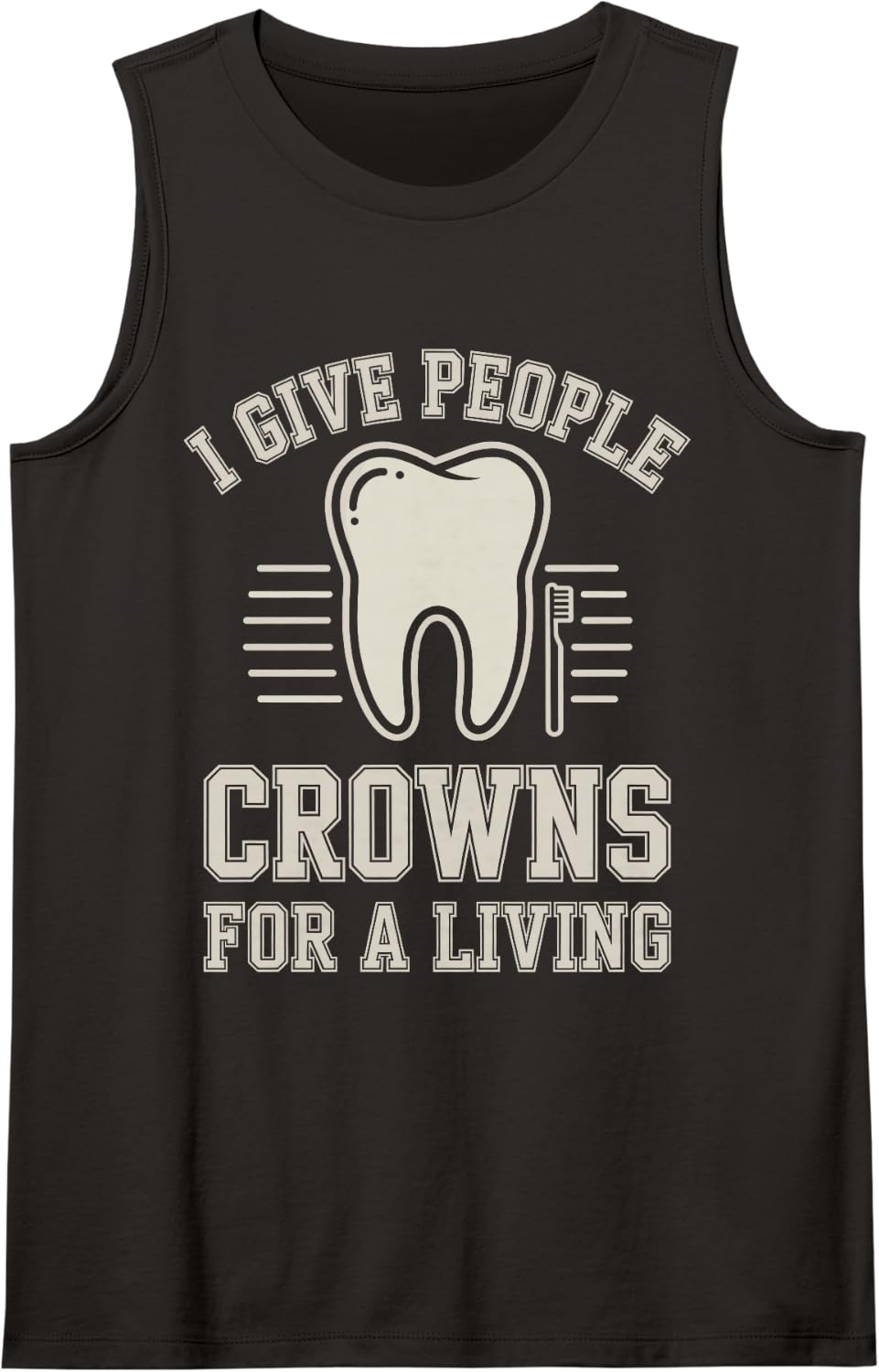 I Give People Crowns for A Living Funny Dentist Sleeveless Tank Top - Black