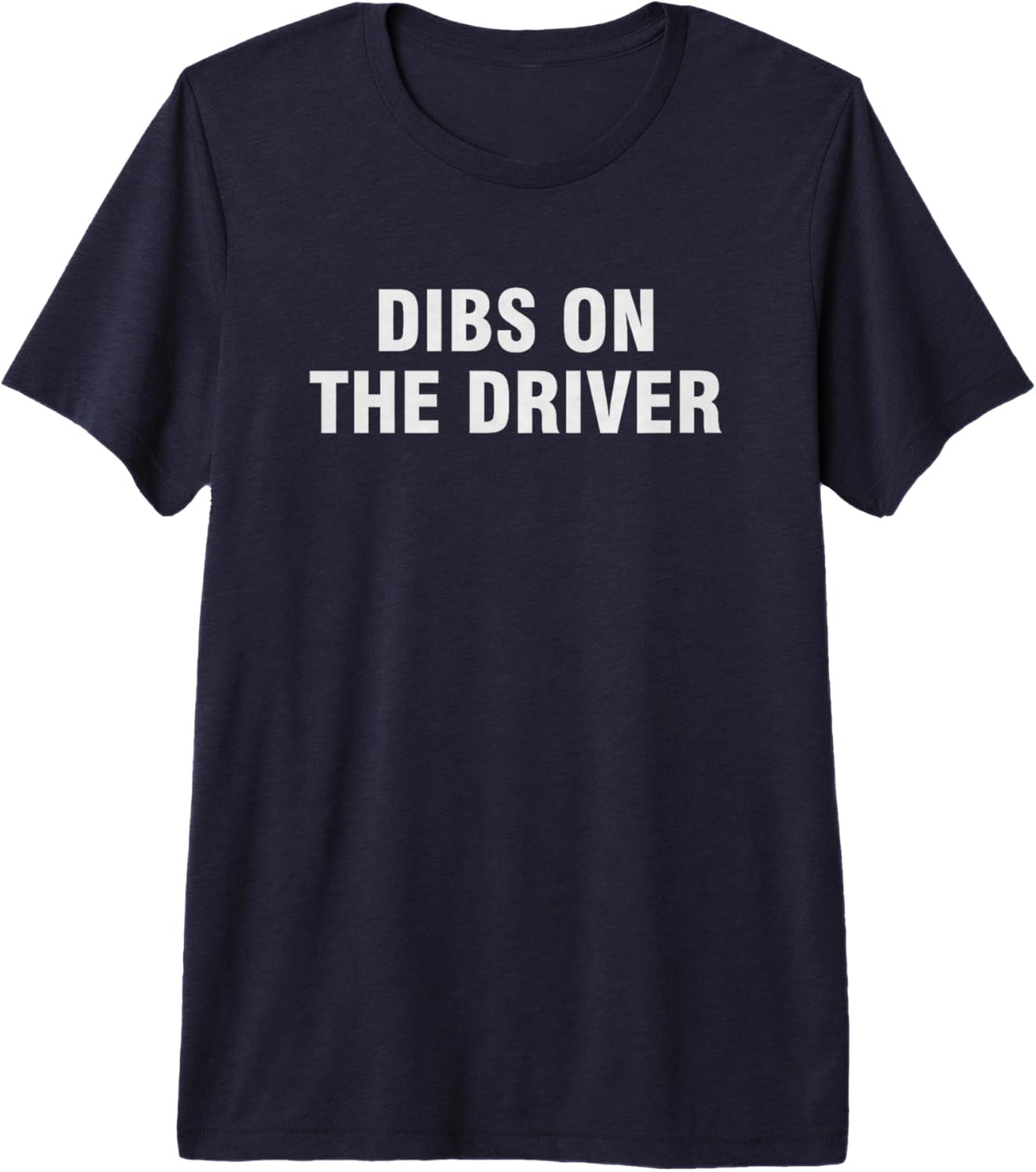Dibs On The Driver Premium Tri-Blend T-Shirt - Navy Blue