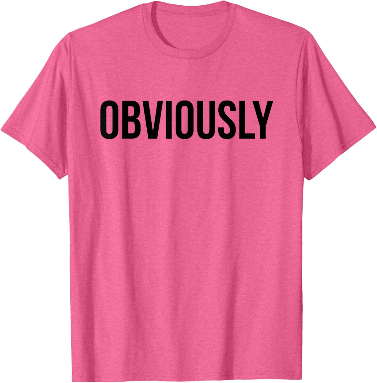 Obviously T-Shirt,Funny Sarcasm TShirts,Sarcastic Tee Shirts T-Shirt - Pink Heather