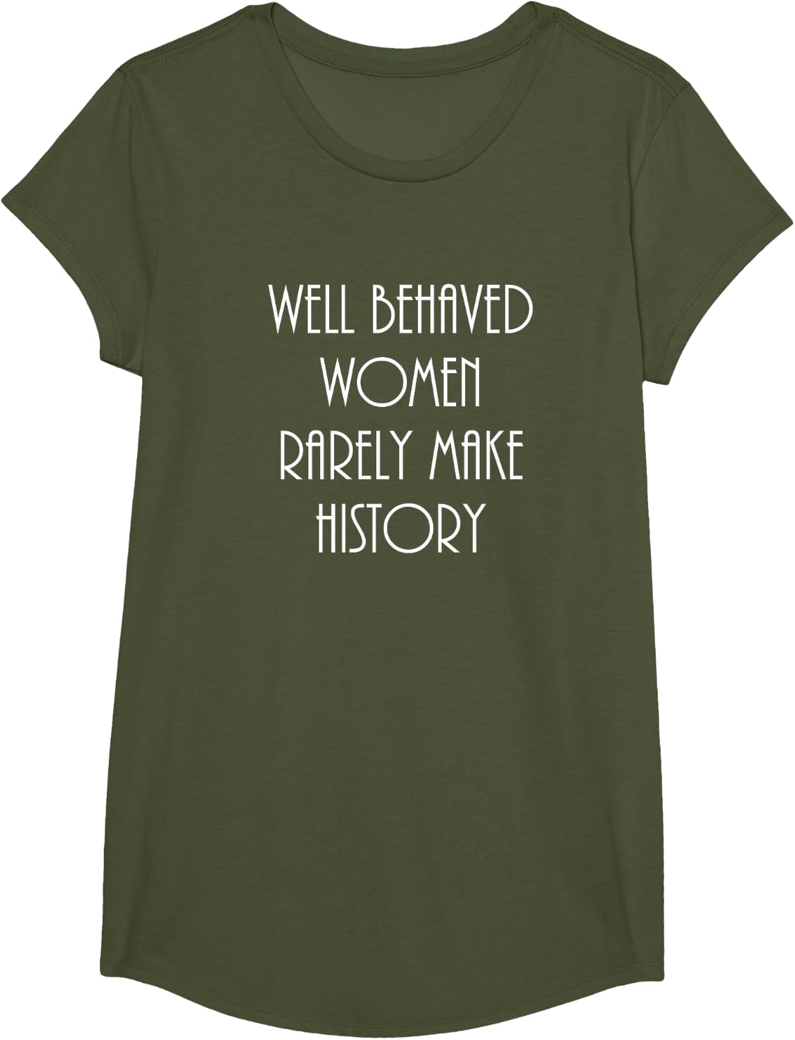 Well Behaved Women Rarely Make History Fun Statement T-Shirt - Girls Olive Green