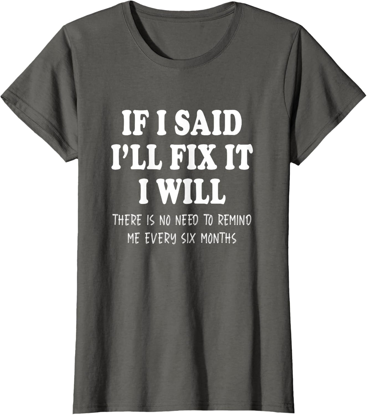 If I said I'll Fix I will sarcastic Quote Mechanic Handyman T-Shirt - Asphalt Grey