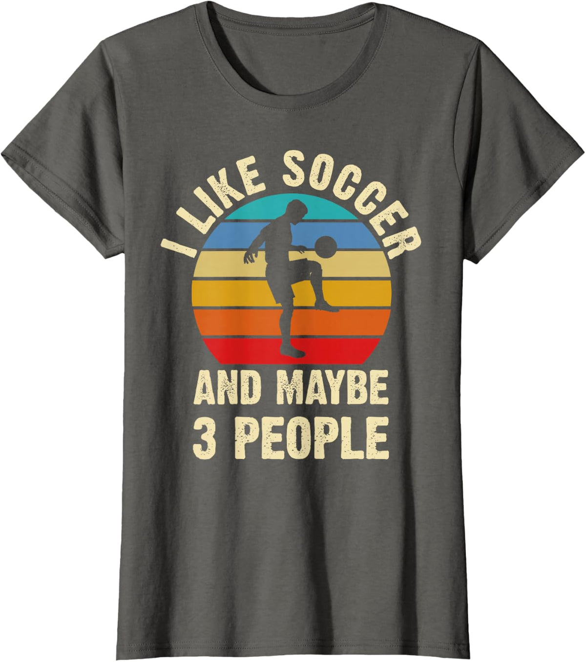 I like Soccer and Maybe 3 People Funny Sport Vintage Gift T-Shirt - Asphalt Grey