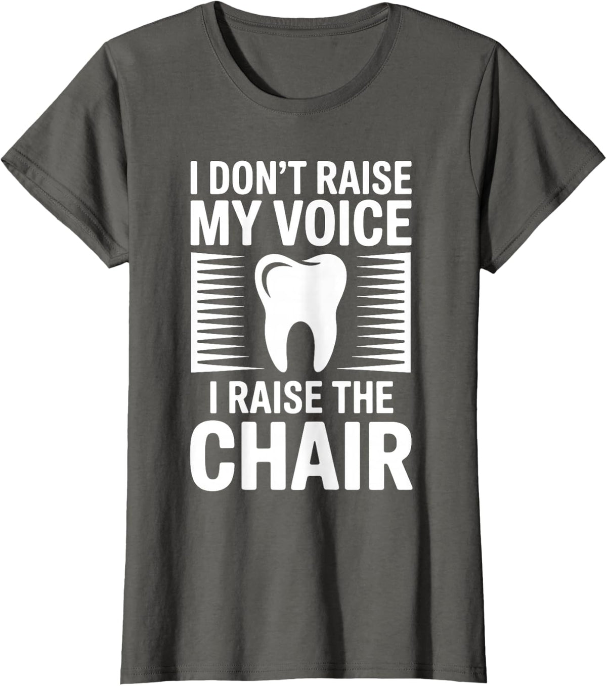 I Raise The Chair Funny Dentist Dental Hygienist T-Shirt - Asphalt Grey