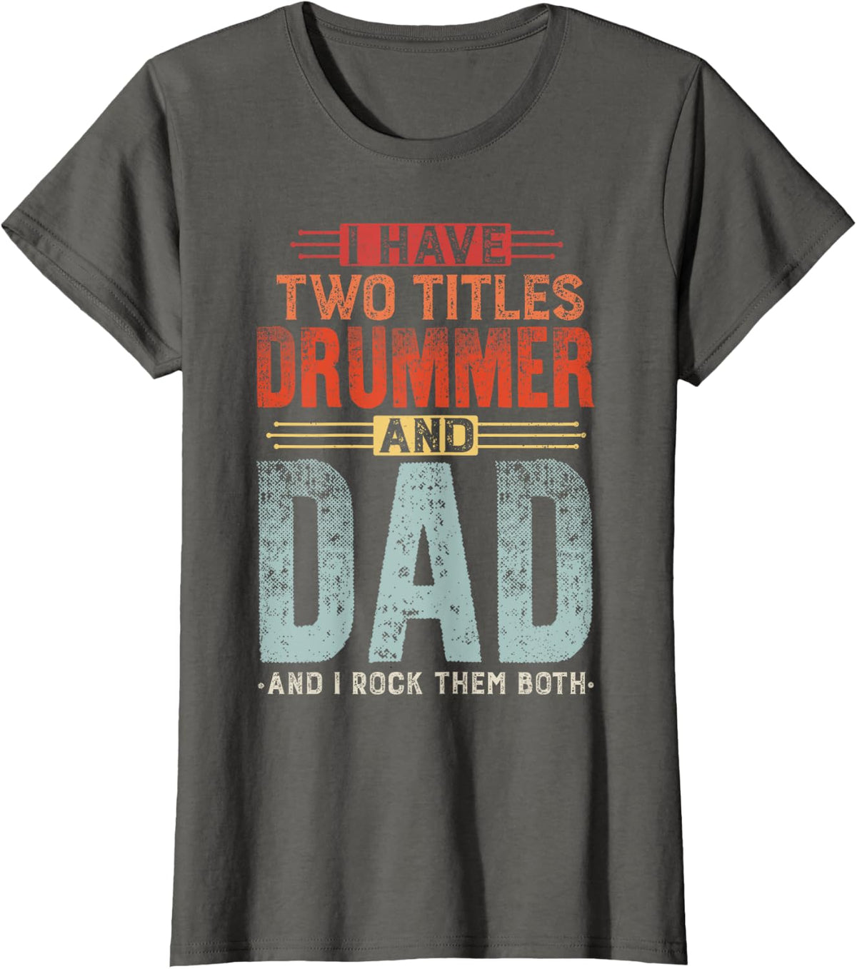 I Have Two Titles Dad And Drummer Fathers Day Retro Drumming T-Shirt - Asphalt Grey