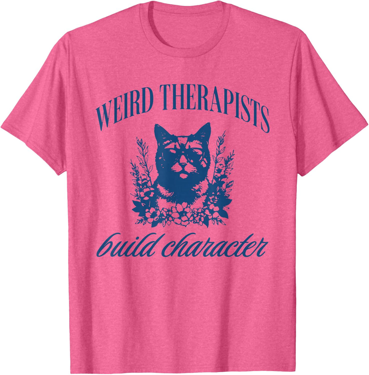 Cute Therapist Funny Weird Therapists Build Character T-Shirt - Pink Heather