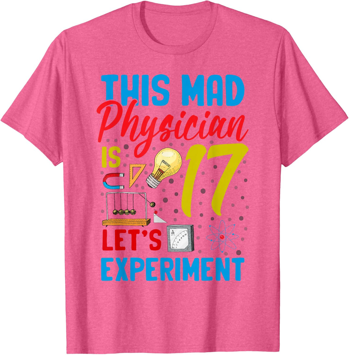 Physics 17th Birthday Mad Physician 17 Year Old Science T-Shirt - Pink Heather