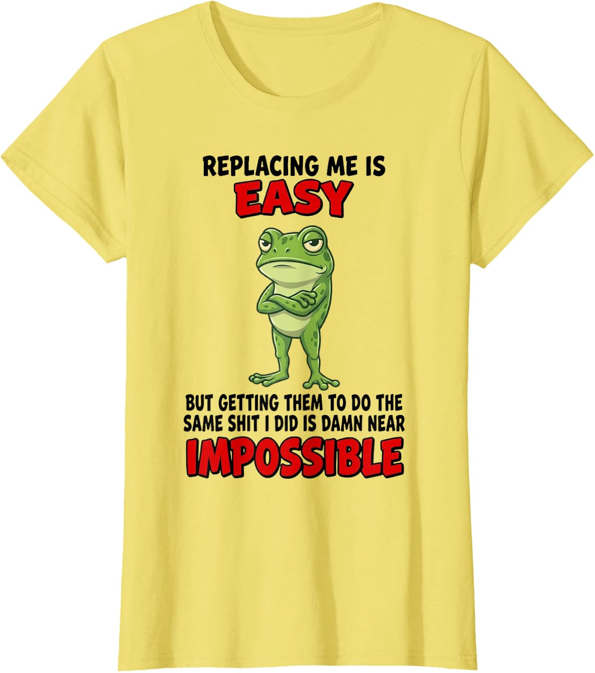Replacing Me is Easy Frog Attitude Sarcasm T-Shirt - Lemon Yellow