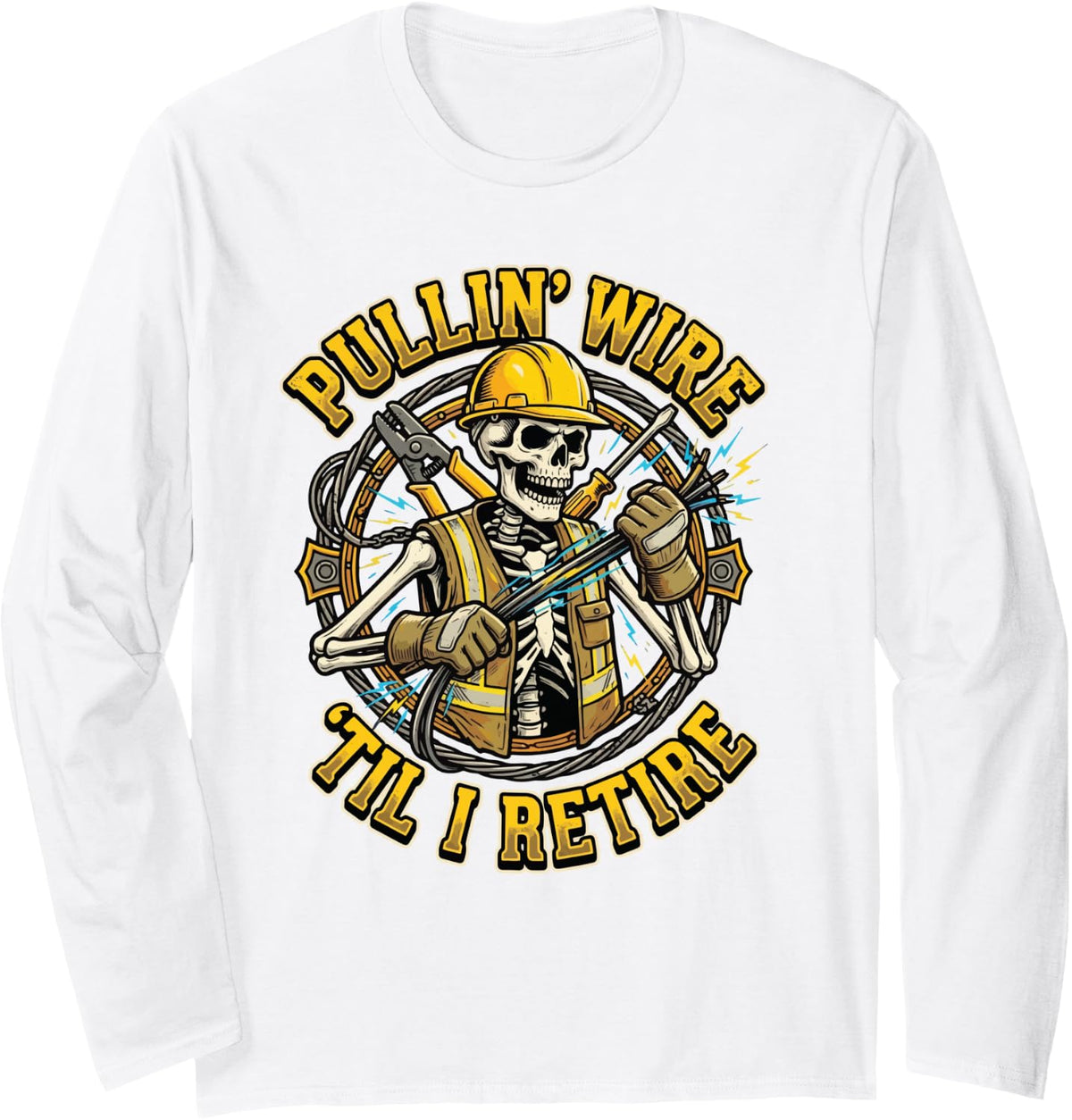 Pullin' Wire 'Til I Retire Long Sleeve T-Shirt - Adult Unisex White
