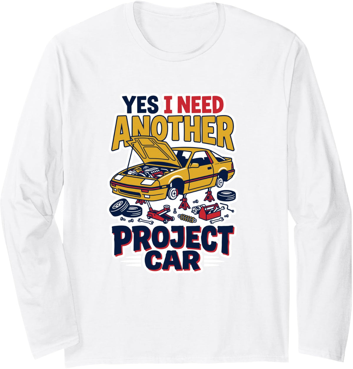 Yes I Need Another Project Repair Mechanic Car Enthusiast Long Sleeve T-Shirt - Adult Unisex White