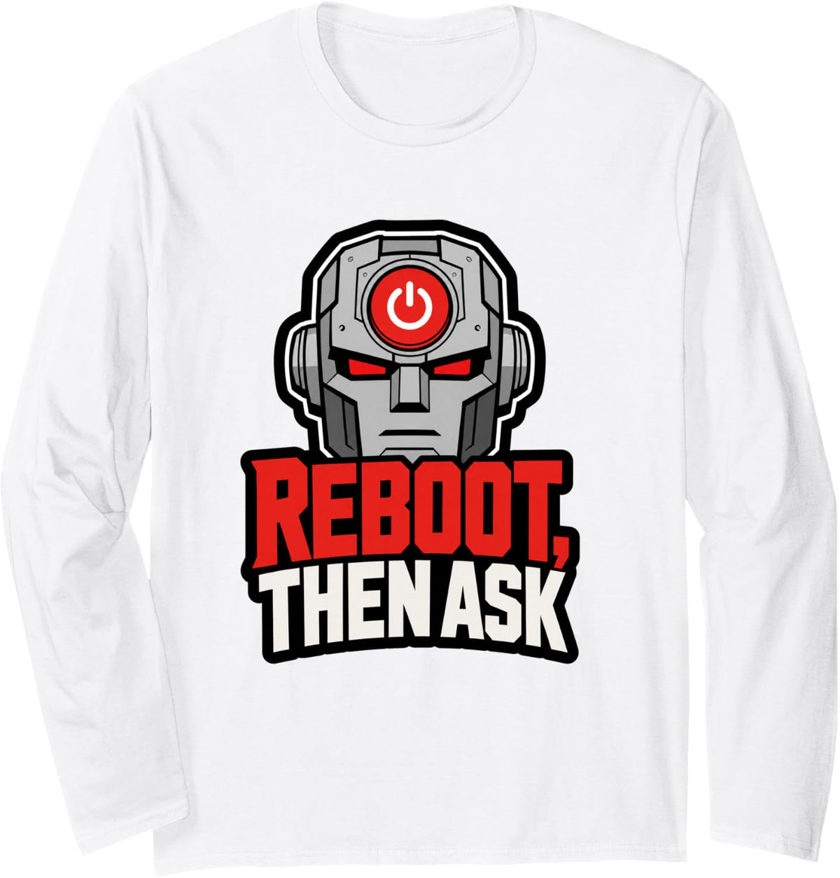 Funny AI Meme IT Professional Reboot Then Ask Long Sleeve T-Shirt - Adult Unisex White