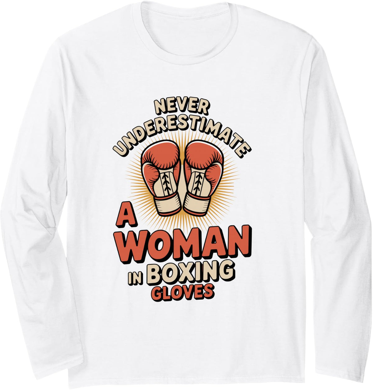 Never Underestimate A Woman in Boxing Gloves Kickboxing Long Sleeve T-Shirt - Adult Unisex White
