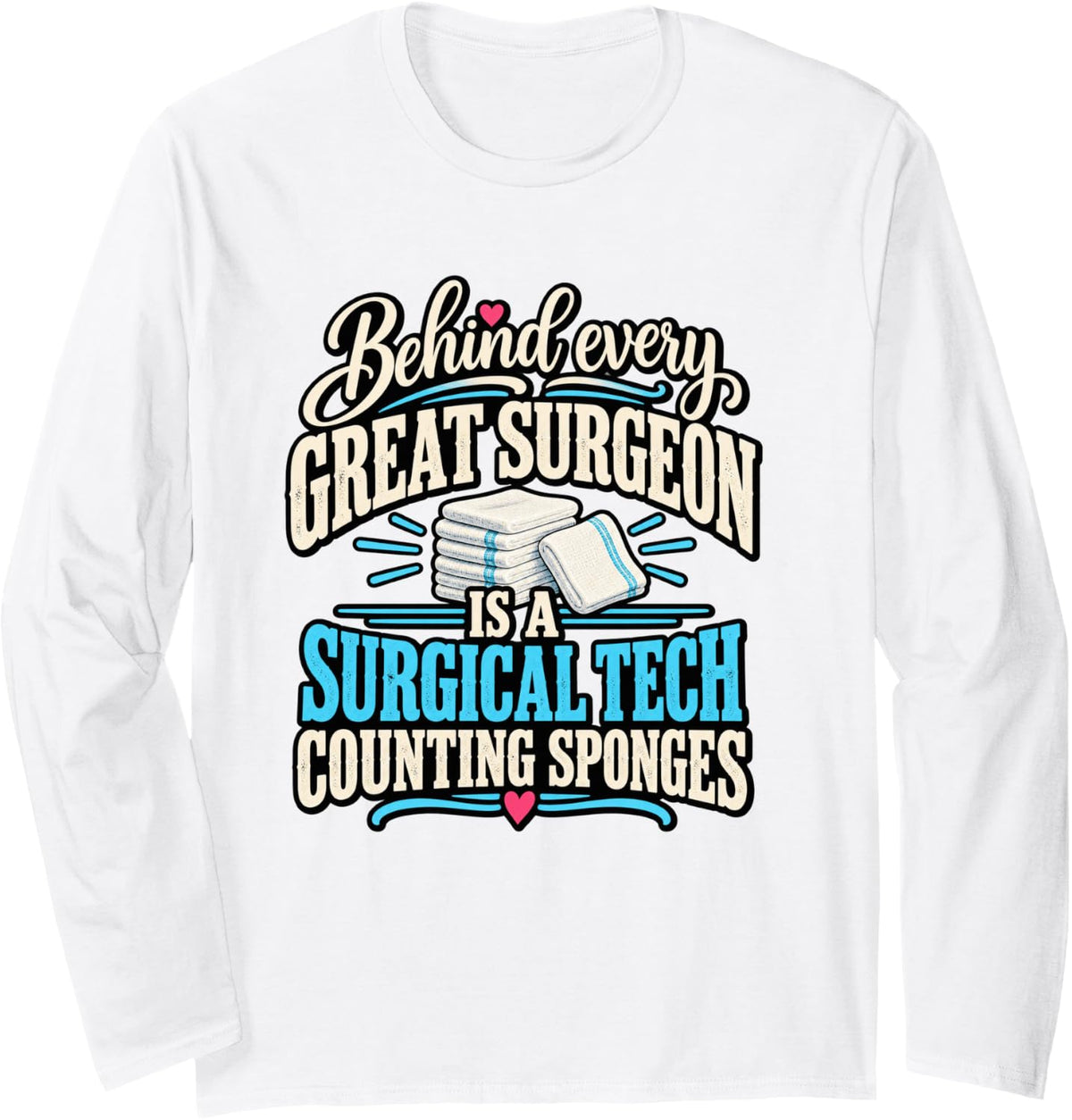 Behind Every Great Surgeon is A Surgical Tech Scrub Tech Long Sleeve T-Shirt - Adult Unisex White