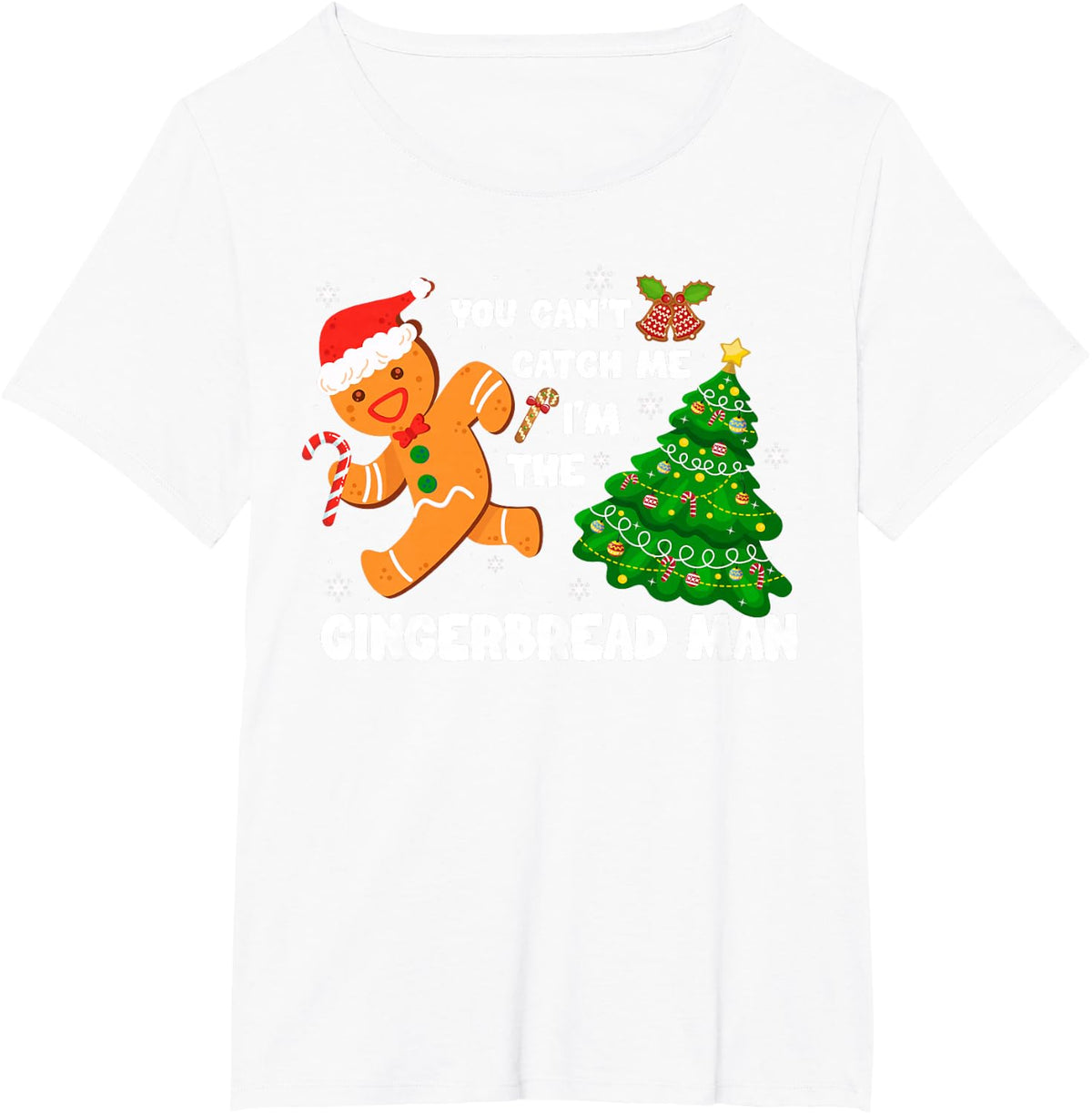 You Can't Catch Me I'm The Gingerbread Man Funny Christmas T-Shirt - White