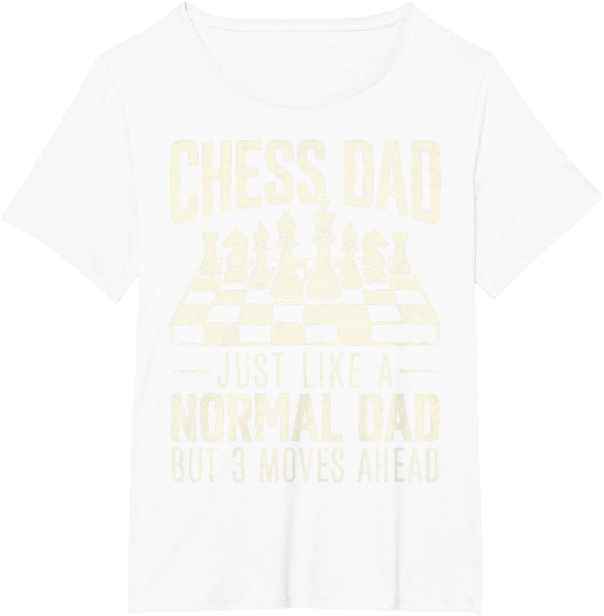 Chess Player Dad Just Like a Normal Dad But 3 Moves Ahead T-Shirt - White