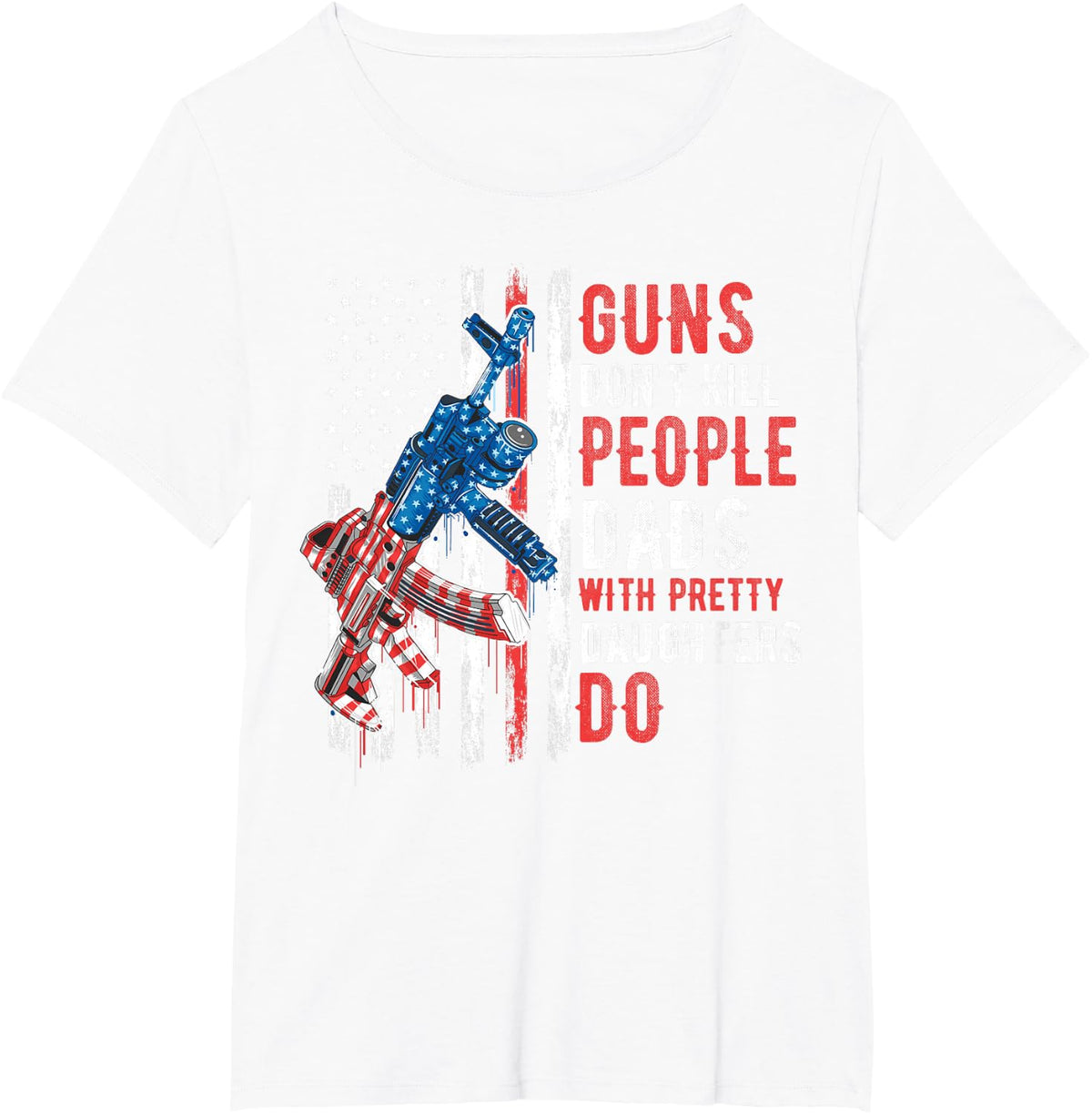 Guns Don't Kill People Dads with Pretty Daughters Humor Dad T-Shirt - White