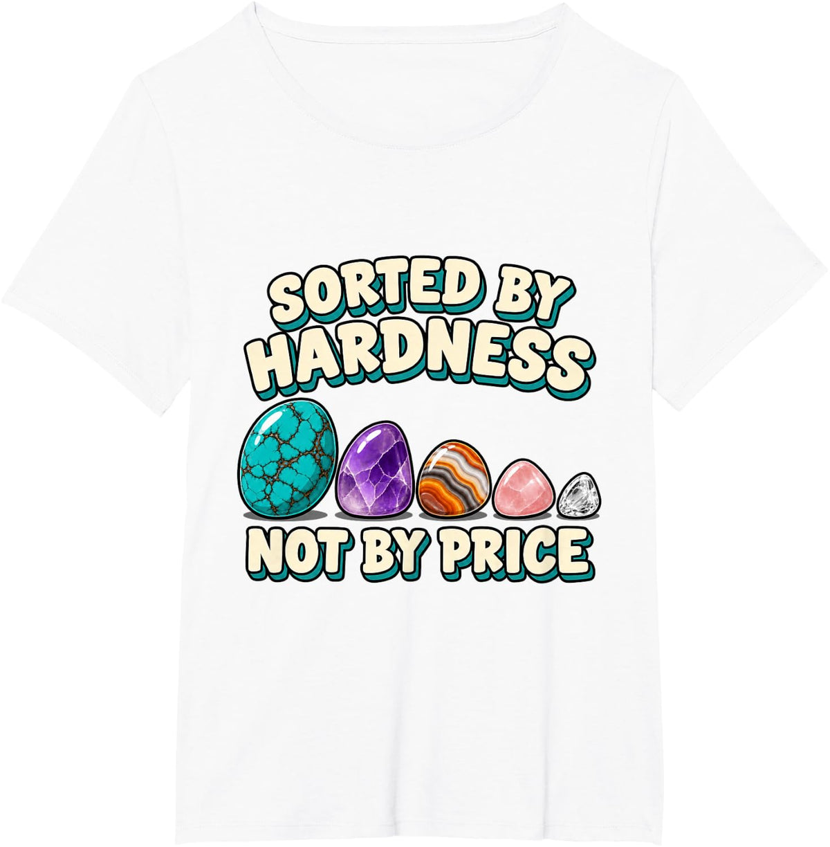 Geology Sorted By Hardness Not By Price Rockhound T-Shirt - White