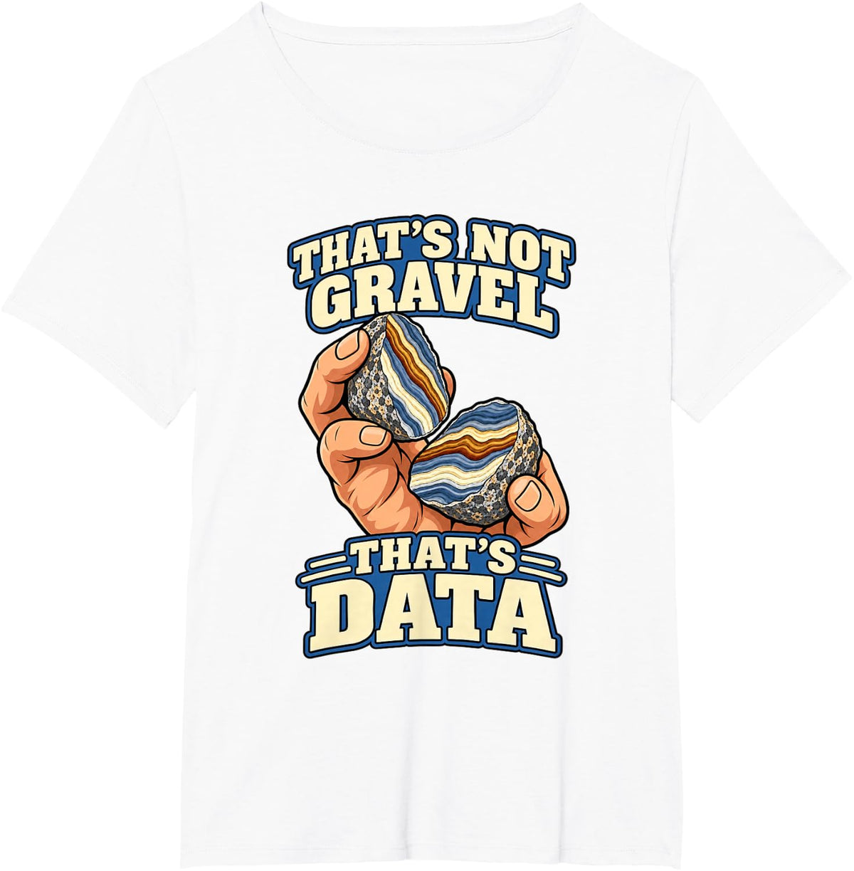 Geology That's Not Gravel That's Data Geologist T-Shirt - White