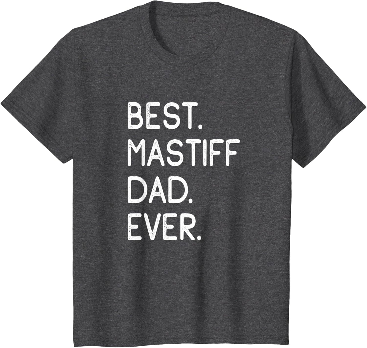 Mastiffs Best Mastiff Dad Ever T-Shirt - Dark Heather Grey