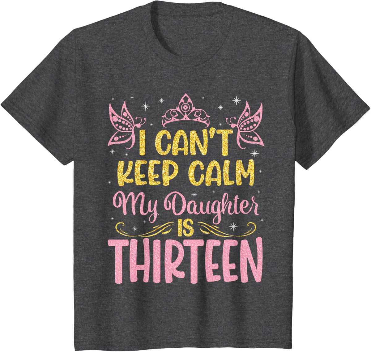 I Can't Keep Calm My Daughter Is 13 Years Old Happy Birthday T-Shirt - Dark Heather Grey