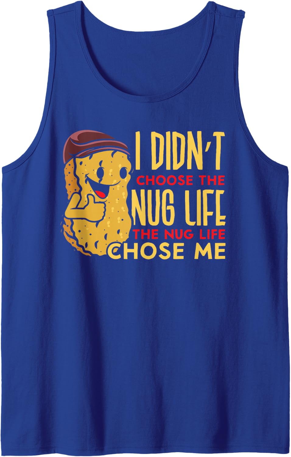 Nug Life Chose Me Chicken Nuggets Lover Foodie Nuggy Sleeveless Tank Top - Royal Blue
