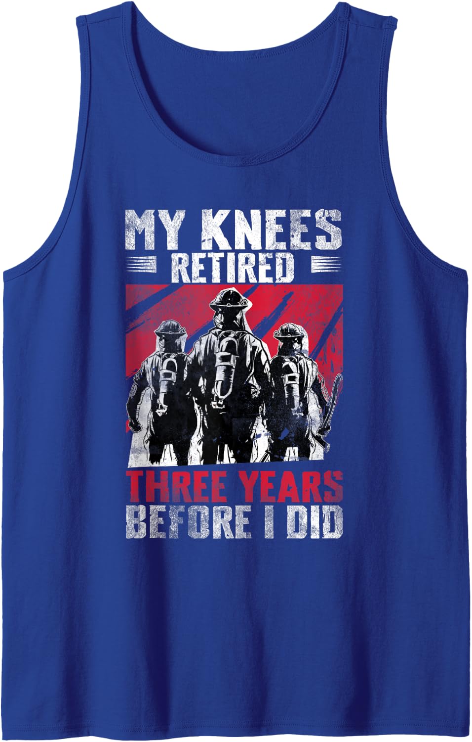 My Knees Retired 3 Years Before I Did Firefighter Fire Dept Sleeveless Tank Top - Royal Blue