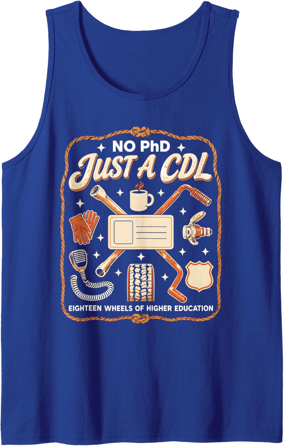 No PhD Just A CDL Trucker Truck Driver School Grad Sleeveless Tank Top - Royal Blue
