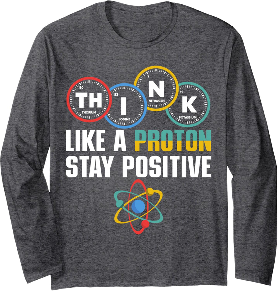 Think Like A Proton Stay Positive Periodic Table Chemistry Long Sleeve T-Shirt - Adult Unisex Dark Heather Grey