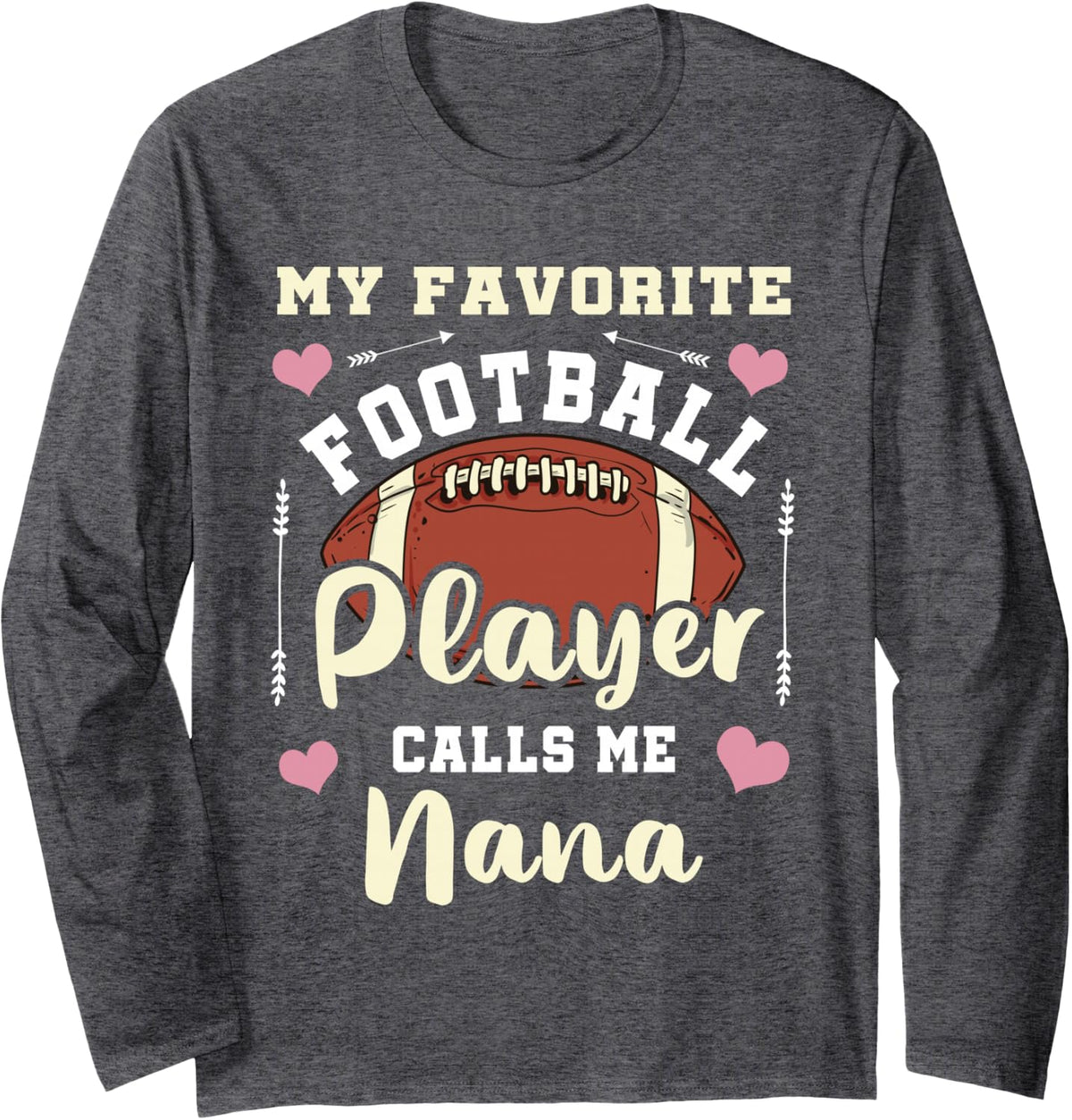 My Favorite Football Player Calls Me Nana Football Nana Long Sleeve T-Shirt - Adult Unisex Dark Heather Grey