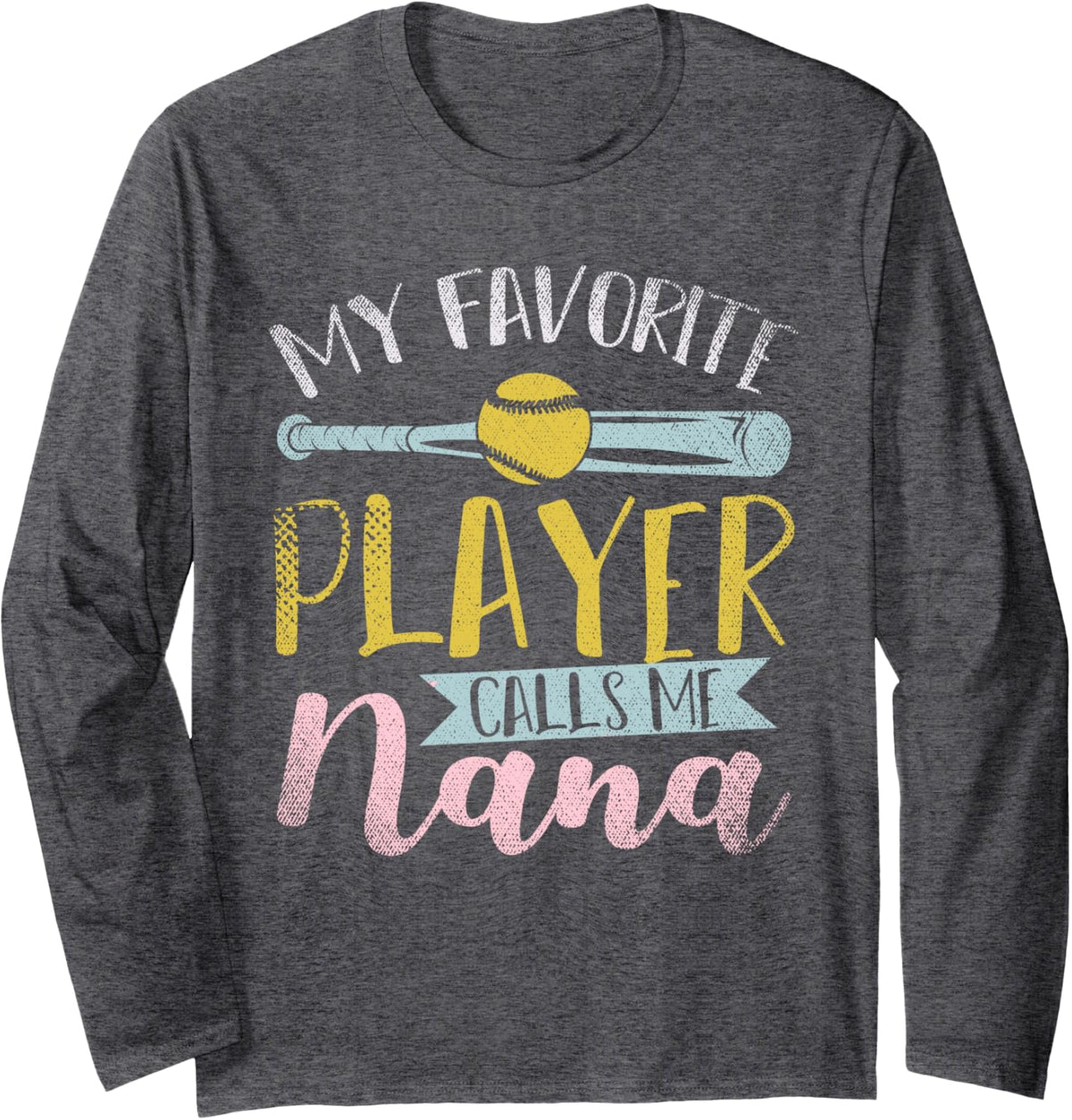 American Sports My Favorite Player Calls Me Nana Softball Long Sleeve T-Shirt - Adult Unisex Dark Heather Grey