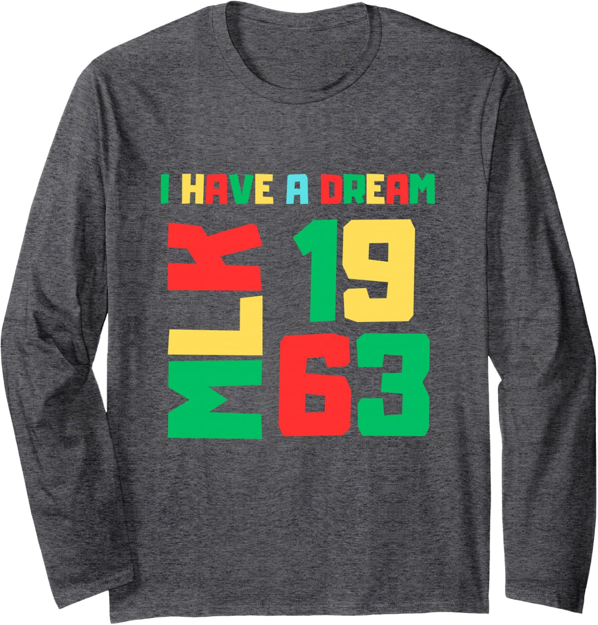Martin Luther King Jr. Day I Have a Dream MLK Day 1963 Long Sleeve T-Shirt - Adult Unisex Dark Heather Grey