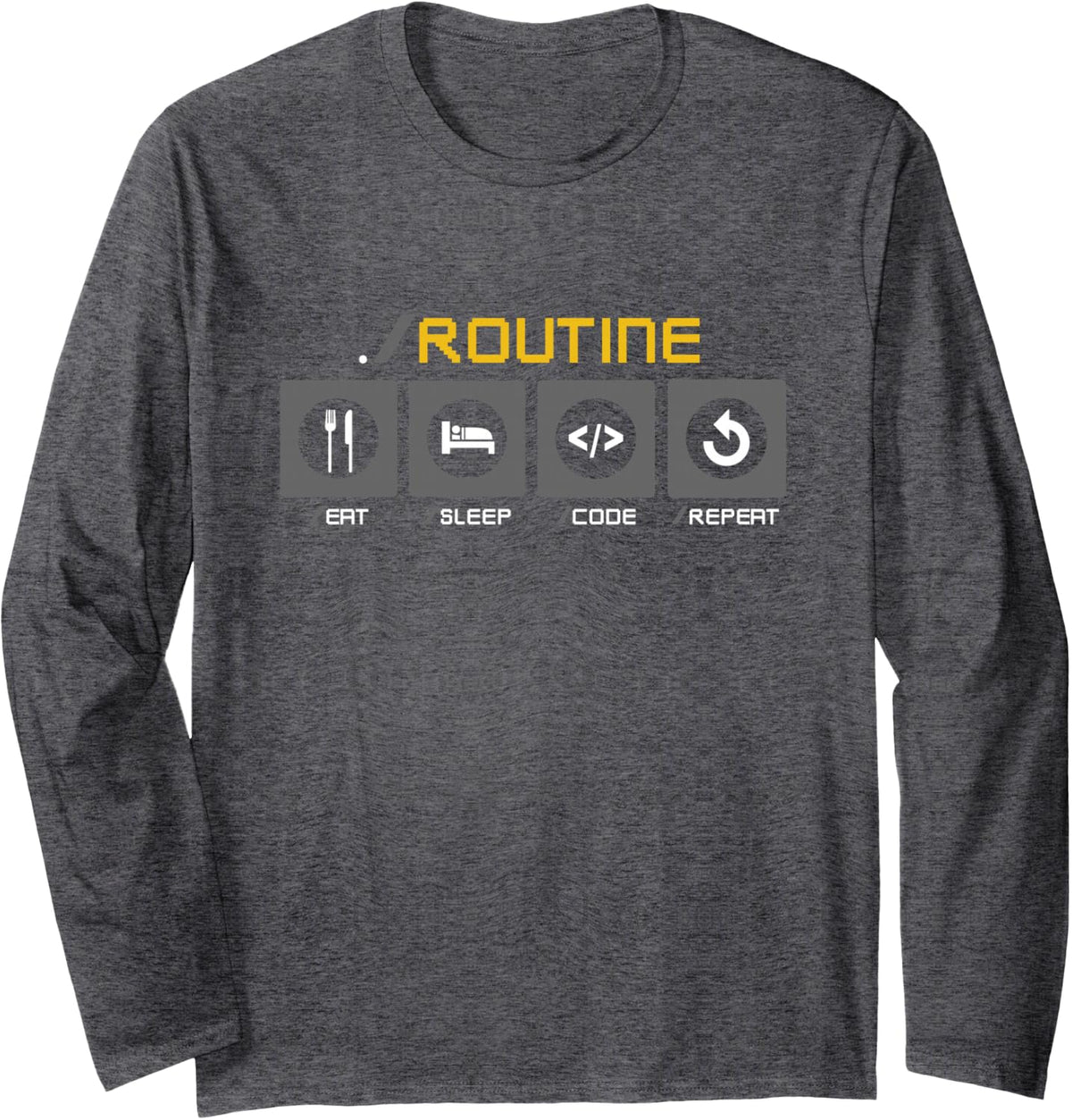 ./ Routine EAT Sleep Code Repeat Fun Developers Meme Long Sleeve T-Shirt - Adult Unisex Dark Heather Grey