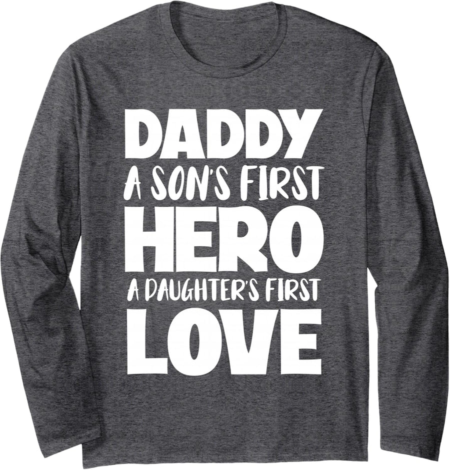 Daddy A Sons First Hero A Daughters First Love Fathers Day Long Sleeve T-Shirt - Adult Unisex Dark Heather Grey