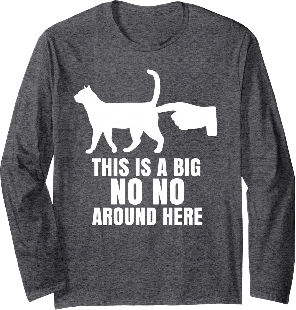 This is A Big No-No Around Here Funny Cat Long Sleeve T-Shirt - Adult Unisex Dark Heather Grey