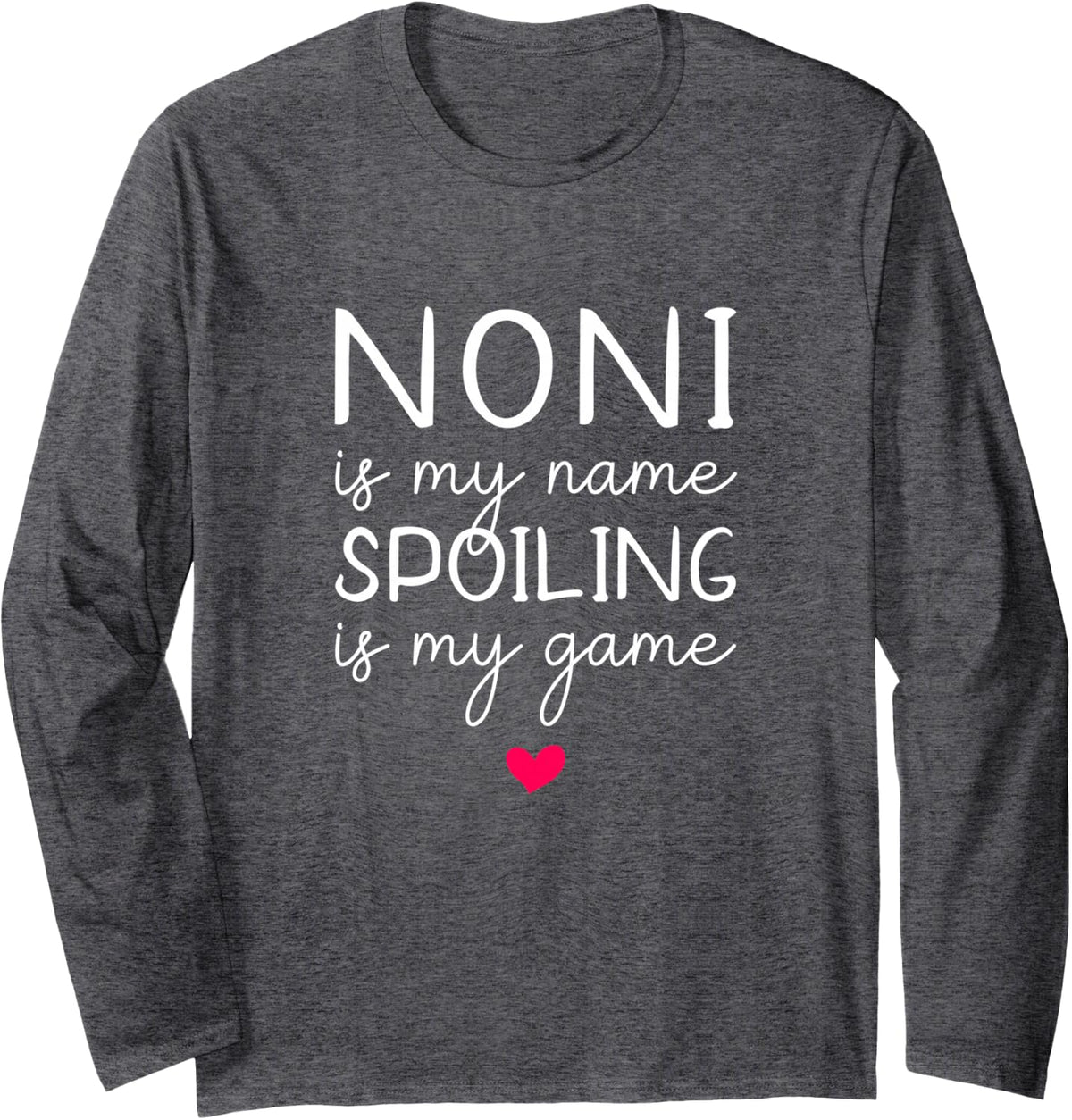 Noni is My Name Spoiling is My Game Funny Long Sleeve T-Shirt - Adult Unisex Dark Heather Grey
