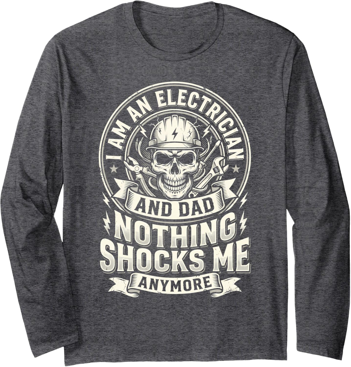 I Am an Electrician and Dad Tee for Men Lineman Electrician Long Sleeve T-Shirt - Adult Unisex Dark Heather Grey
