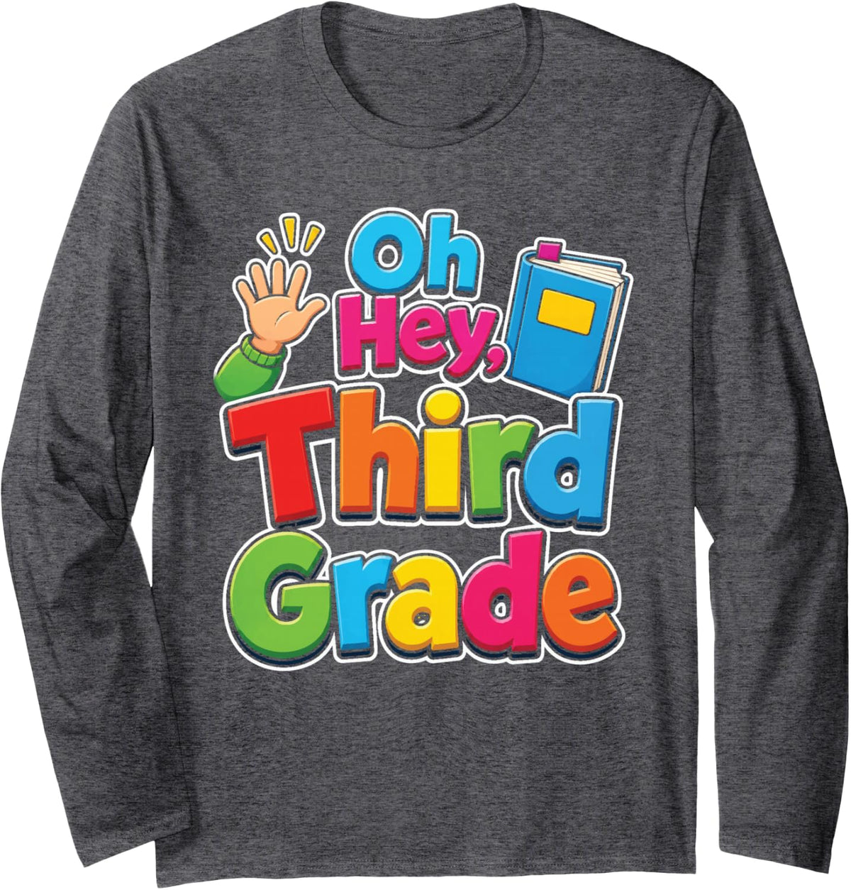 Oh Hey Third Grade 3rd Grader First Day Elementary School Long Sleeve T-Shirt - Adult Unisex Dark Heather Grey