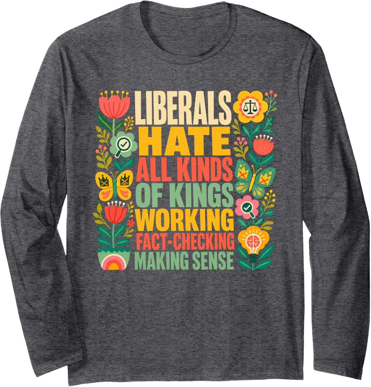 Liberals Hate Types of Kings Conservative Republican Long Sleeve T-Shirt - Adult Unisex Dark Heather Grey