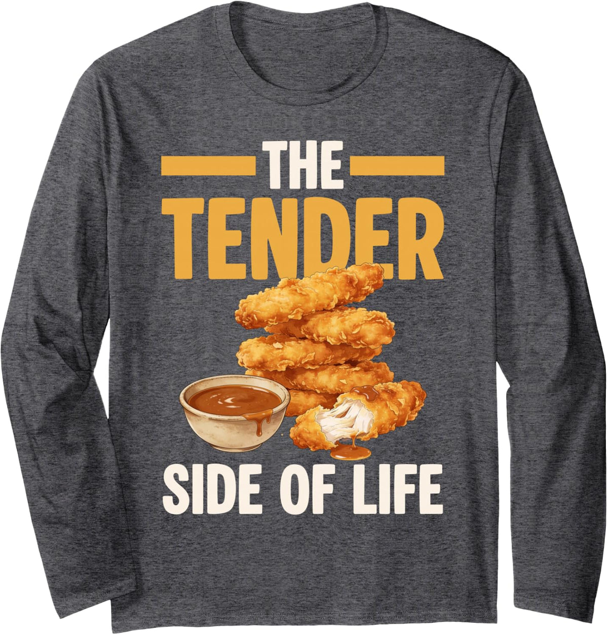 The Tender Side of Life Chicken Tenders Long Sleeve T-Shirt - Adult Unisex Dark Heather Grey