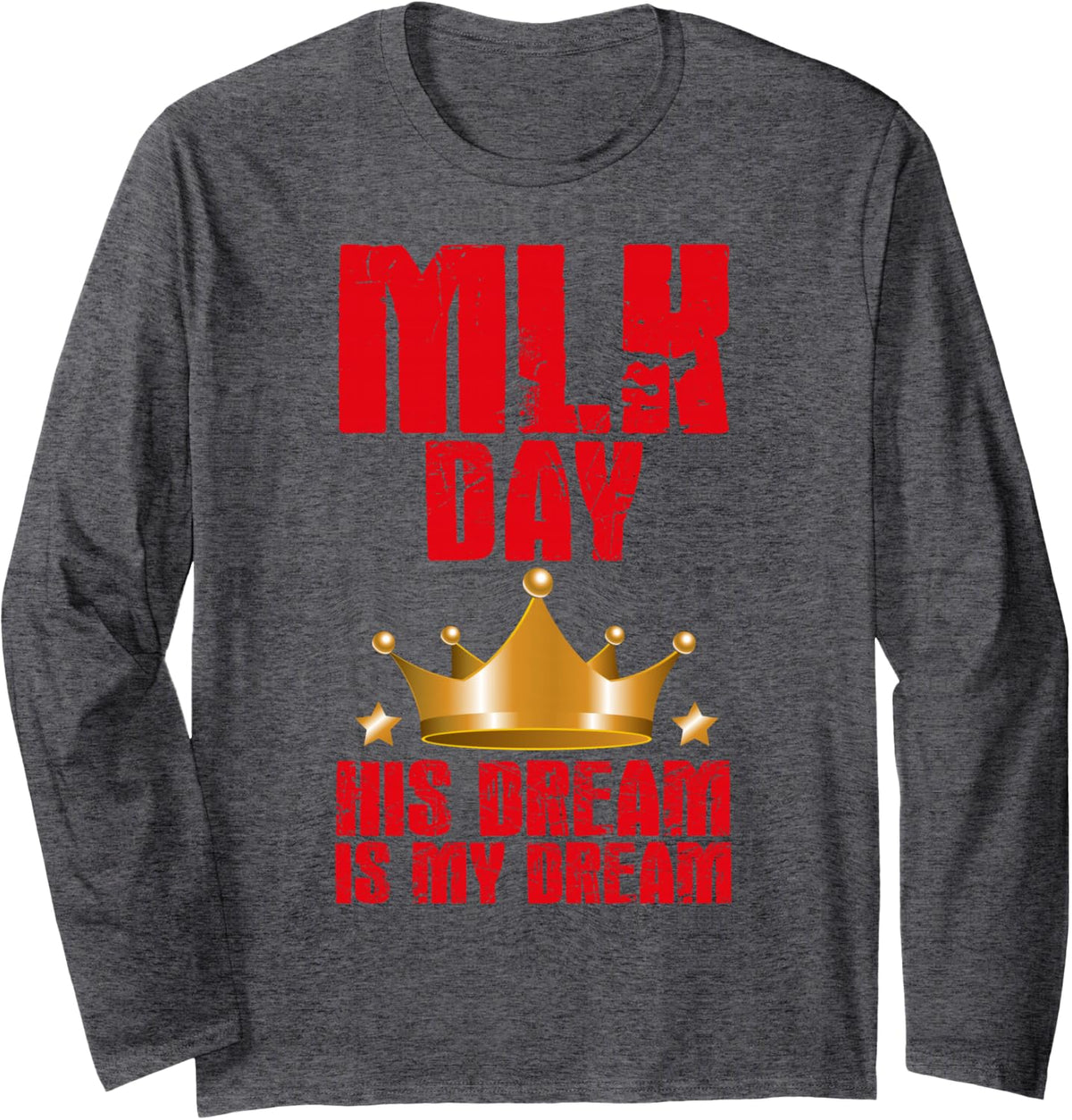 MLK Day Martin Luther King His Dream is My Dream Black Pride Long Sleeve T-Shirt - Adult Unisex Dark Heather Grey