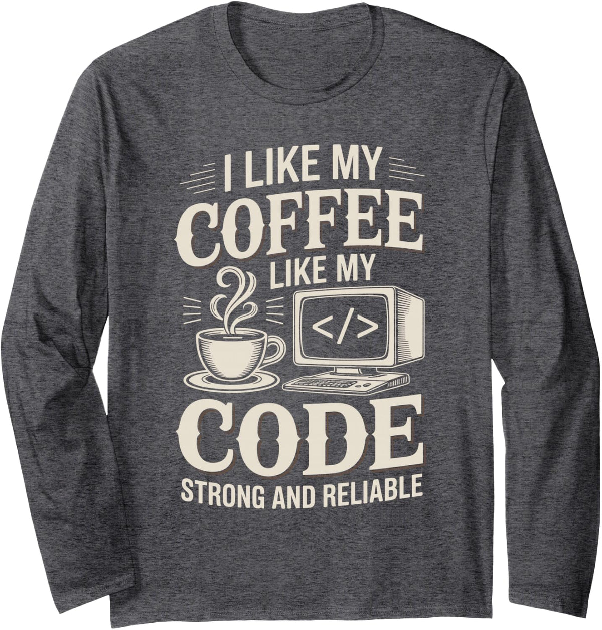 I Like My Coffee Like My Code Funny Programmer Coding Long Sleeve T-Shirt - Adult Unisex Dark Heather Grey