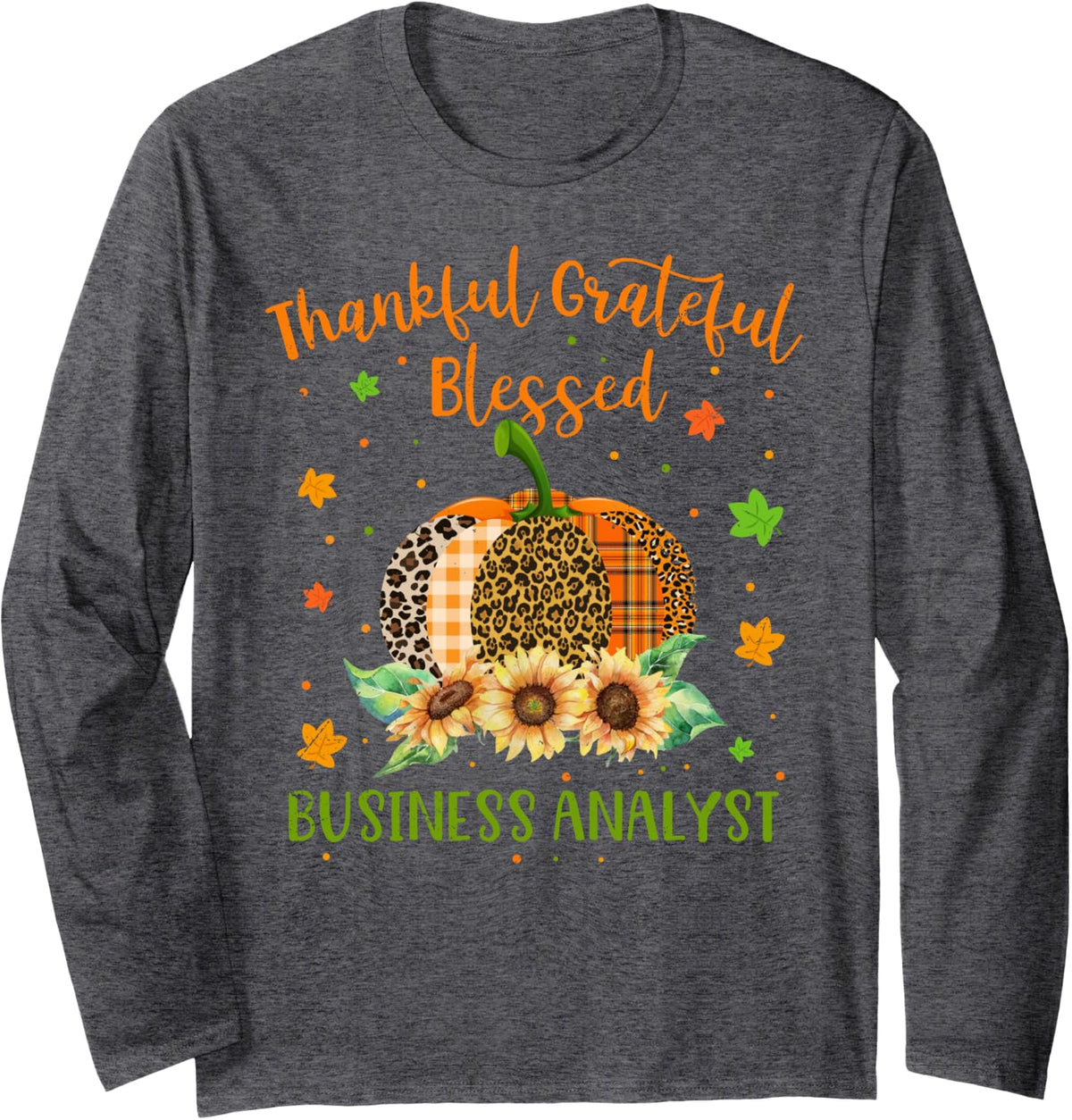 Thankful Business Analyst Pumpkin Sunflower Thanksgiving Long Sleeve T-Shirt - Adult Unisex Dark Heather Grey