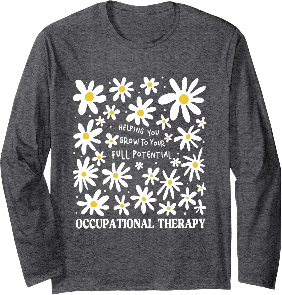 Occupational Therapy Flowers Occupational Therapist OT OTA Long Sleeve T-Shirt - Adult Unisex Dark Heather Grey