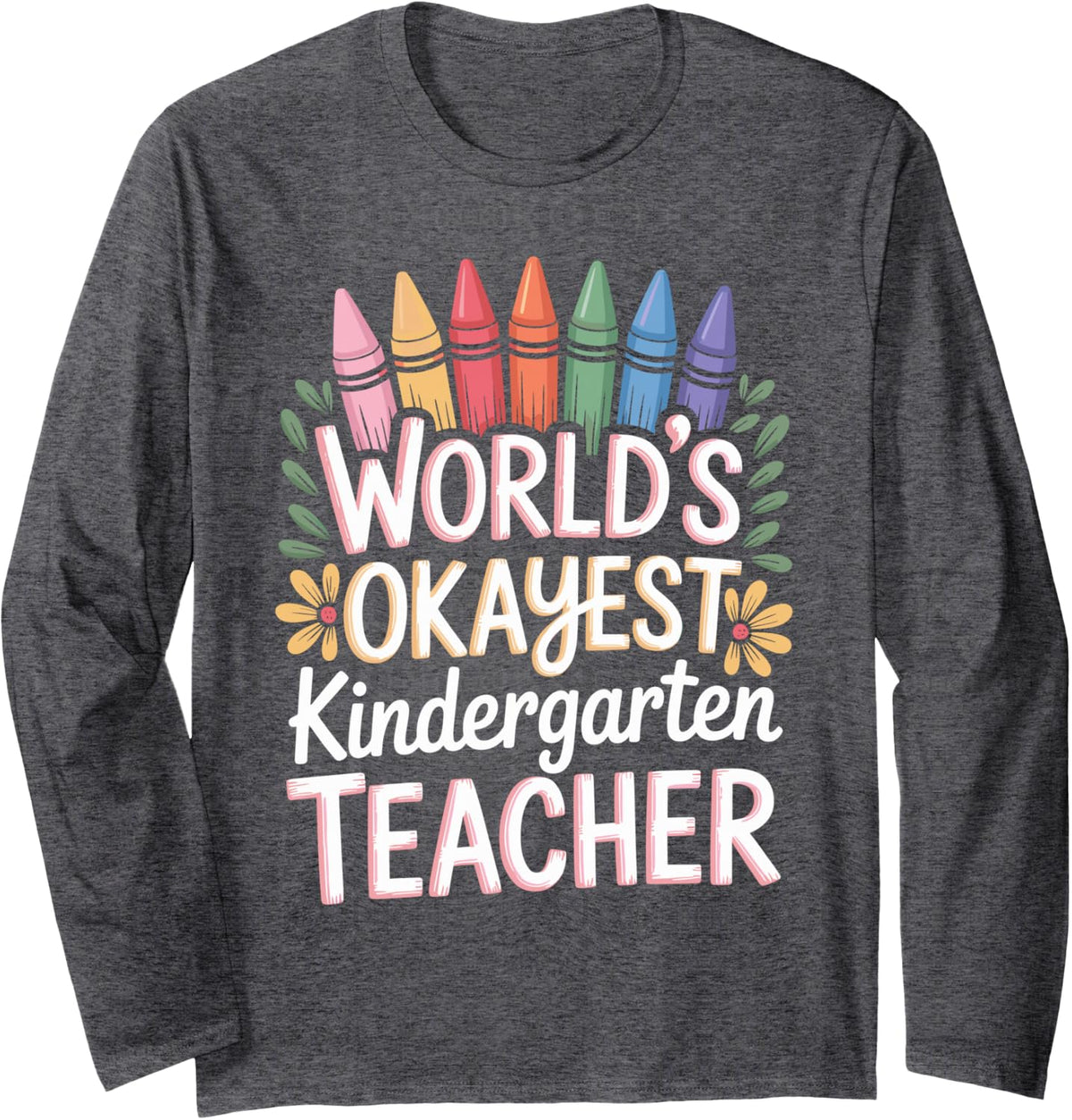 World's Okayest Kindergarten Teacher Long Sleeve T-Shirt - Adult Unisex Dark Heather Grey