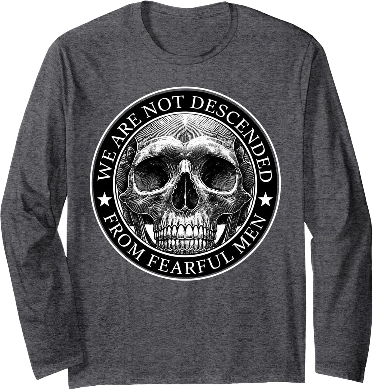 We are Not Descended from Fearful Men Skull Long Sleeve T-Shirt - Adult Unisex Dark Heather Grey