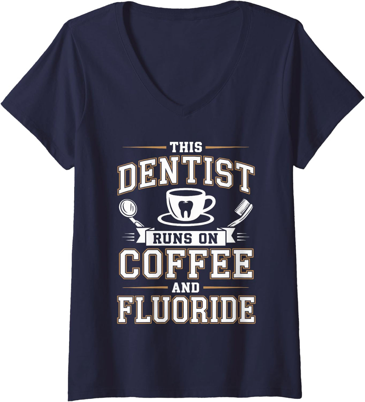 Women's This Dentist Runs On Coffee and Fluoride Dental Hygienist V-Neck T-Shirt - Navy Blue