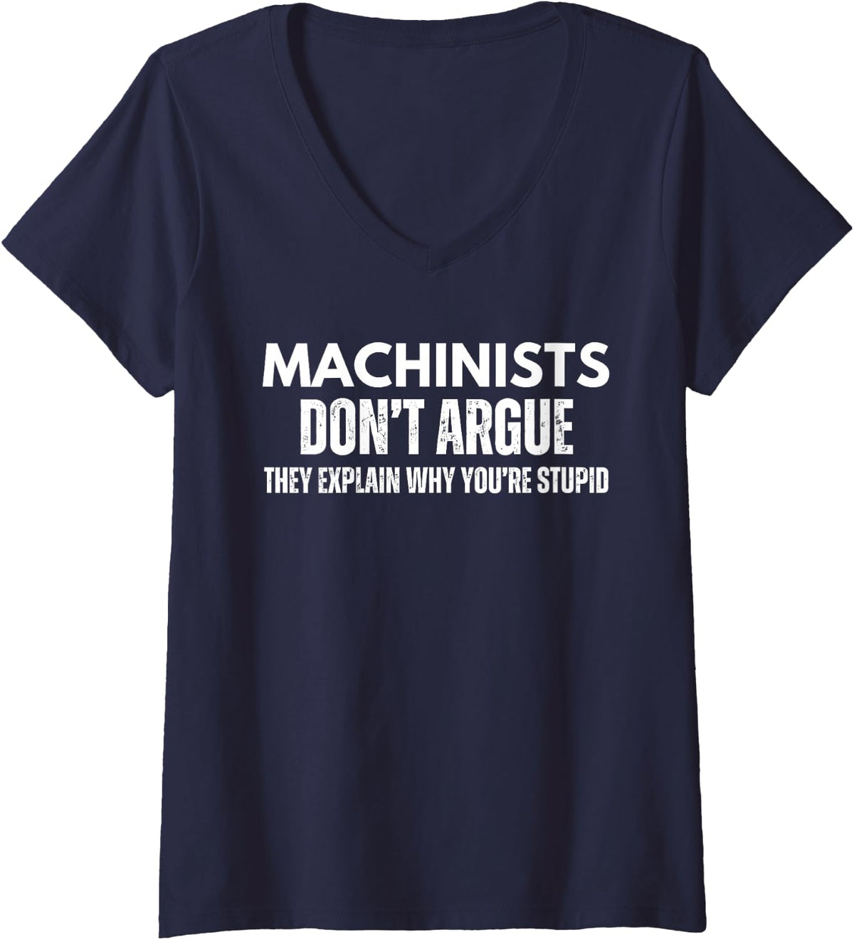 Women's Machinists Dont Argue They Explain Why Youre Stupid Funny V-Neck T-Shirt - Navy Blue