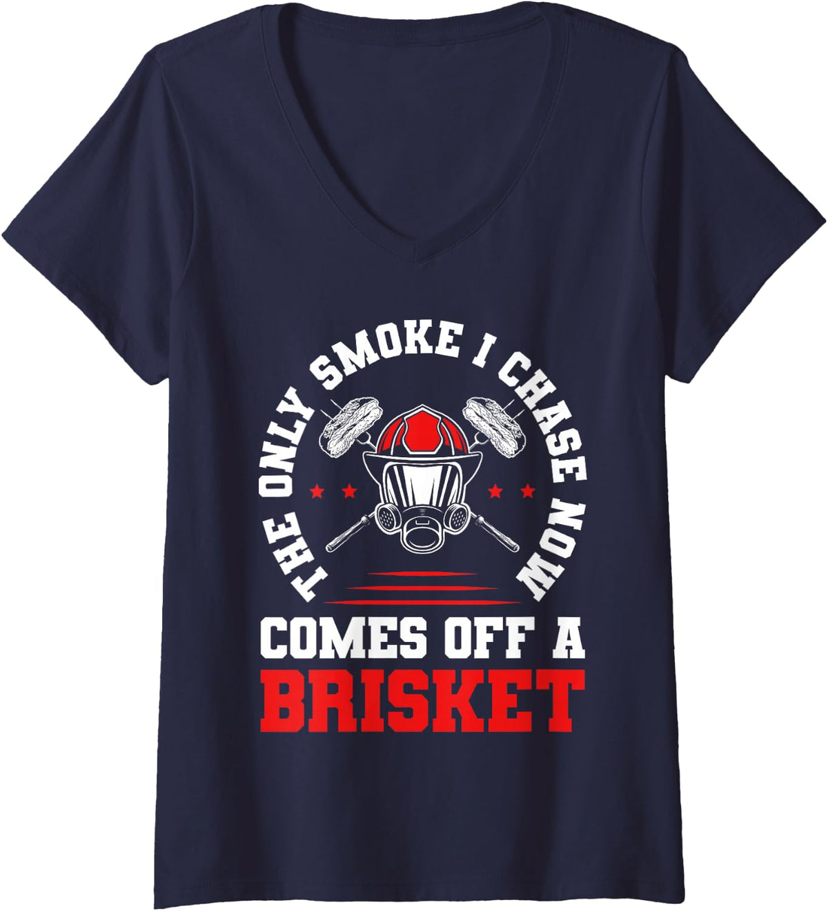 Women's Only Smoke I Chase Comes Off A Brisket Firefighter BBQ V-Neck T-Shirt - Navy Blue