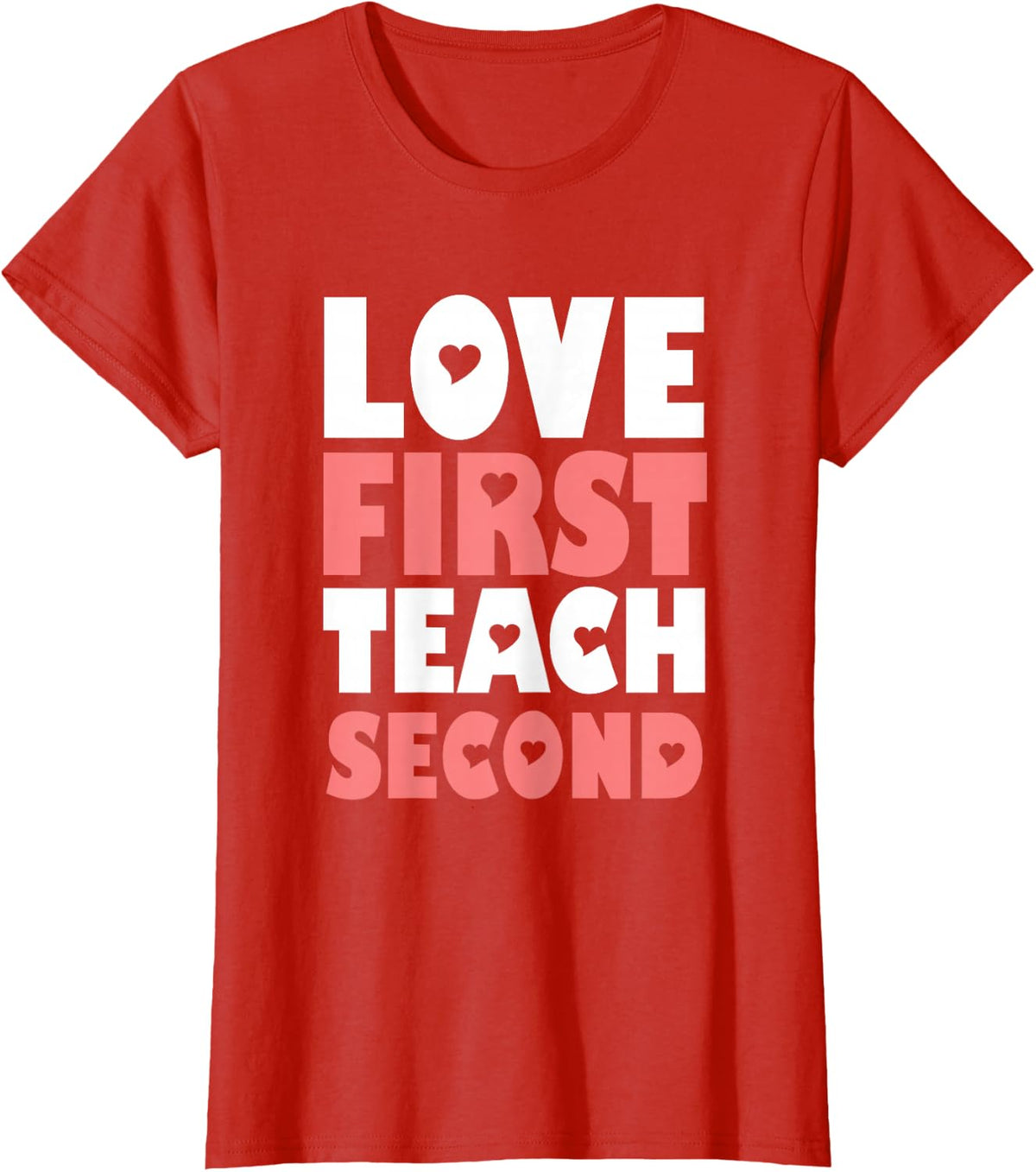 Love First Teach Second Teacher Educator Preschool Student T-Shirt - Red